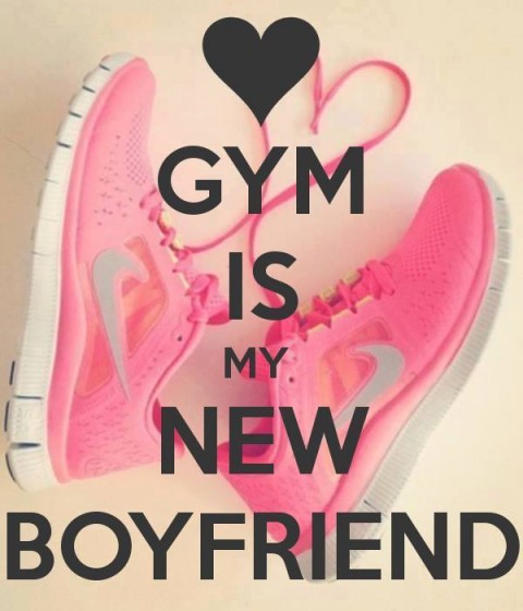 gym is my new boyfriend